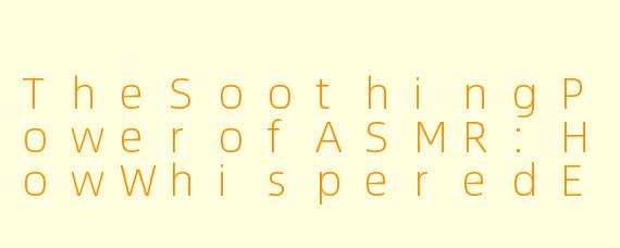 TheSoothingPowerofASMR:HowWhisperedEnglishCanRelaxYourMind